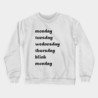 Monday, Tuesday, Wednesday, Thursday blink Monday days of the week funny Crewneck Sweatshirt